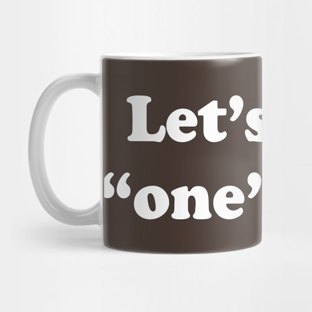 Let's take "one" more